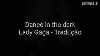 Lady Gaga - Dance In The Dark [Tradução/Legendado]