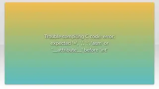 Trouble compiling C code: error: expected '=', ',', ';', 'asm' or '__attribute__' before 'int'