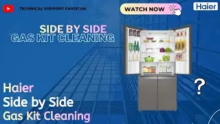 How to Clean the Gas kit In Haier Side By Side Refregerator