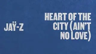 JAŸ-Z - Heart Of The City (Ain't No Love) (Official Lyric Video)