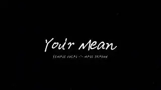 FEMALE VOCAL -FT-  MALE SHADOW -_- YOU'R MEAN ( VIDEO MUCIK )