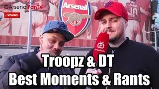 Arsenal Fan TV DT & Troopz - Best Moments and Rants (Angry Rants)