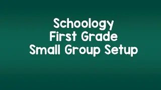 Schoology: Sample First Grade Small Group Folder Setup