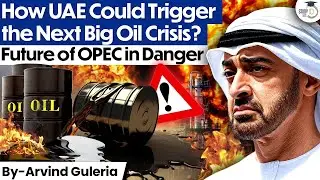 Is UAE Breaking OPEC? | The Coming Oil Crisis Explained | StudyIQ IAS