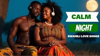 Relaxing Swahili Afro Love Playlist: Romantic East African Melodies