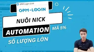 GPM LOGIN | Phần Mềm Nu&ocirc;i T&agrave;i Khoản V&agrave; Automation Số Lượng Lớn