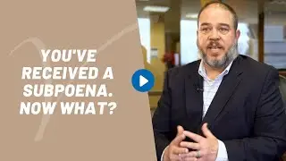 You've Received a Subpoena. Now What?