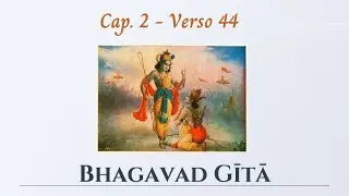 Bhagavad Gita, La importancia del dominio mental &bull; Cap.2 verso 44