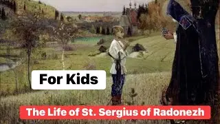 The Life of St. Sergius of Radonezh for Children