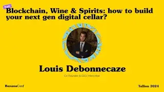 Louis de Bonnecaze - Blockchain & Wine: How to build the next gen digital cellar? | BananaConf 2024