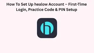 How To Set Up healow Account &ndash; First-Time Login, Practice Code & PIN Setup