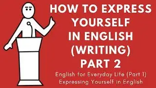 How to Express Yourself in English (Writing) - Part 2