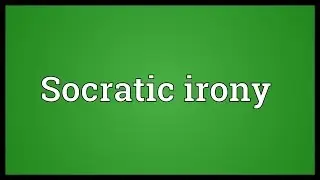 Socratic irony Meaning