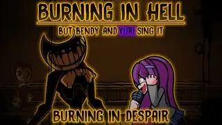 Burning In Despair [Burning In Hell, but Bendy & Yuri sing it]