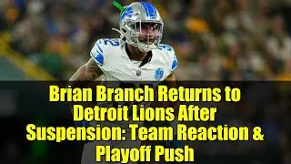 Brian Branch Returns to Detroit Lions After Suspension: Team Reaction & Playoff Push | NFL News