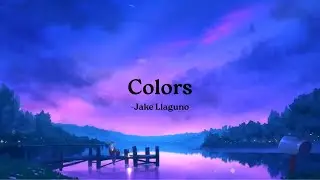 Colors - Jake Llaguno (Lyrics Video)