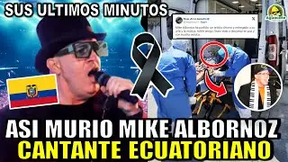 Asi MURIO Mike Albornoz CANTANTE ECUATORIANO hoy TODOS LOS DETALLES de la muerte de Mike Albornoz