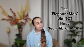 The Elephant Man Did NOT Have Neurofibromatosis