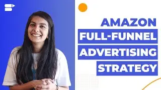 Amazon Full-funnel Advertising Strategy - How to Create an Effective Sales Funnel [2020]