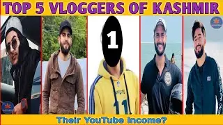 Top 5 Vloggers Of Kashmir And Their YouTube Income || Top 5 Vlogging Youtubers Of Kashmir