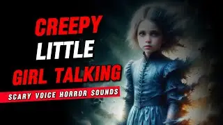 Creepy Little Girl Talking  |  Scary Voice Horror Sounds