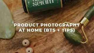 Product Photography at Home (Behind the Scenes + Tips)