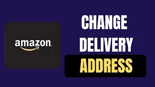 How to Quickly Change Delivery Address on Amazon BEFORE and AFTER Ordering | Full Tutorial 2025