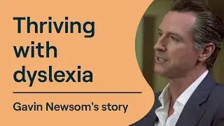 Thriving with Dyslexia: California Governor Gavin Newsom