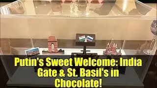 Putin's Sweet Welcome: India Gate & St. Basil's in Chocolate!