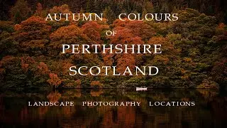 AUTUMN COLOURS OF PERTHSHIRE, SCOTLAND PHOTOGRAPHY LOCATIONS
