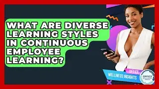 What Are Diverse Learning Styles In Continuous Employee Learning? - Office Wellness Insights