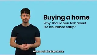 Buying a home - Why you should talk about life insurance early?
