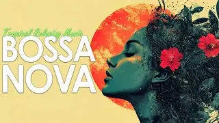 Tranquil Bossa Nova Mood ~ Calm Latin Jazz Music For a Chill n' Carefree Vibe