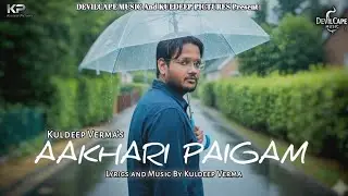 AAKHARI PAIGAM || Sad Song || Dard e Mohabbat || Kuldeep Verma || DevilCape Music 