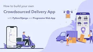 Intro: Build Your Own Crowdsourced Delivery System with Python/Django & PWA