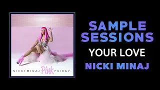 Sample Sessions - Episode 331: Your Love - Nicki Minaj