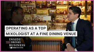 Operating as a Top Mixologist at a Fine Dining Venue | Inside The Drinks Business