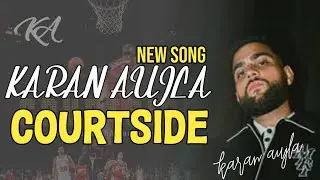 COURTSIDE | KARAN AUJLA NEW PUNJABI SONG | NEW PUNJABI LEAK SONG |