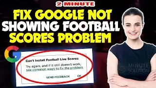 How to fix Google Not Showing Football Scores Problem 2024