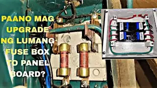 PAANO MAG UPGRADE NG LUMANG FUSE BOX TO PANEL BOARD? 