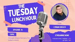 Tuesday Lunch Hour Podcast || Episode: 16
