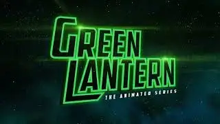 Green Lantern: The Animated Series - Opening