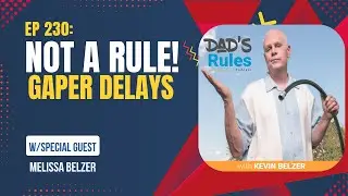 Ep 230 - Not A Rule! Gaper Delays (w/Melissa Belzer) Dad's Rules Podcast Kevin Belzer