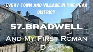 EVERY TOWN AND VILLAGE IN THE PEAK DISTRICT...57...Bradwell...And My First Roman Dig.