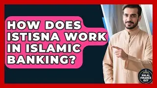 How Does Istisna Work In Islamic Banking? - Halal Finance Guy