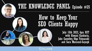 THE KNOWLEDGE PANEL Episode #25: How to Keep Your SEO Clients Happy