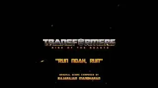 Rise of The Beasts- &ldquo;Run Noah, Run&rdquo; (OST) | Transformers 7 | Steve Jablonsky | Rajarajan Manoharan