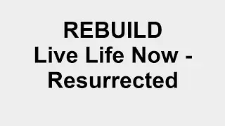 Rebuild Live Life Now Resurrected - Shawn Rhodes