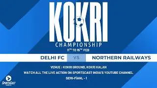 DELHI FC vs NORTHERN RAILWAYS  | KOKRI CHAMPIONSHIP 2026 | SEMI -FINAL 1