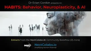 HABITS: Behavior, Neuroplasticity, & AI  -  Dr Evian Gordon @ NextColabs AI